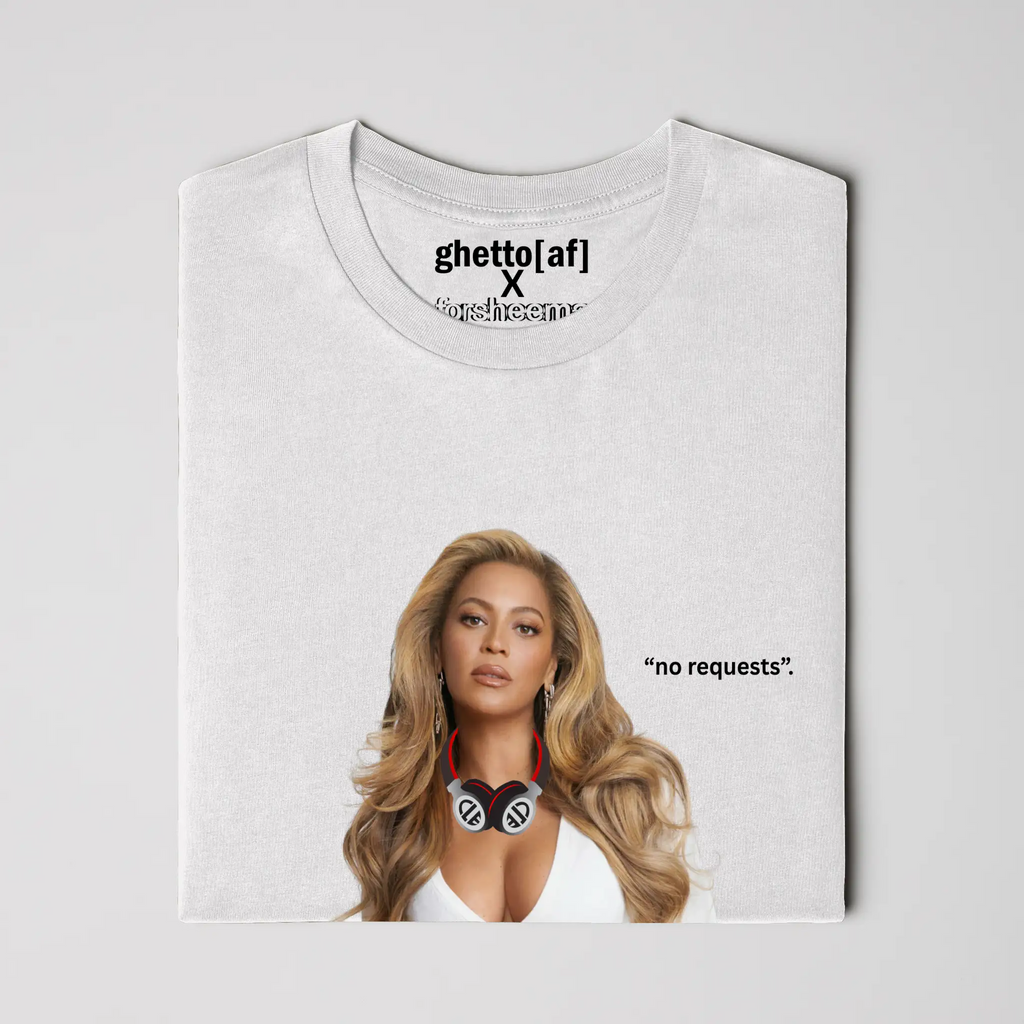 BEYONCE | &amp;quot;NO REQUESTS&amp;quot; REMIX TEE | GHETTO[AF] X F